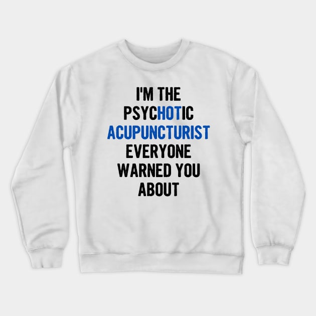 I'm The Psychotic Acupuncturist Everyone Warned You About Crewneck Sweatshirt by divawaddle